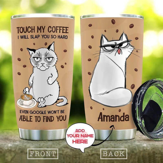 Personalized Cat Tumbler Touch My Coffee I Will Slap You