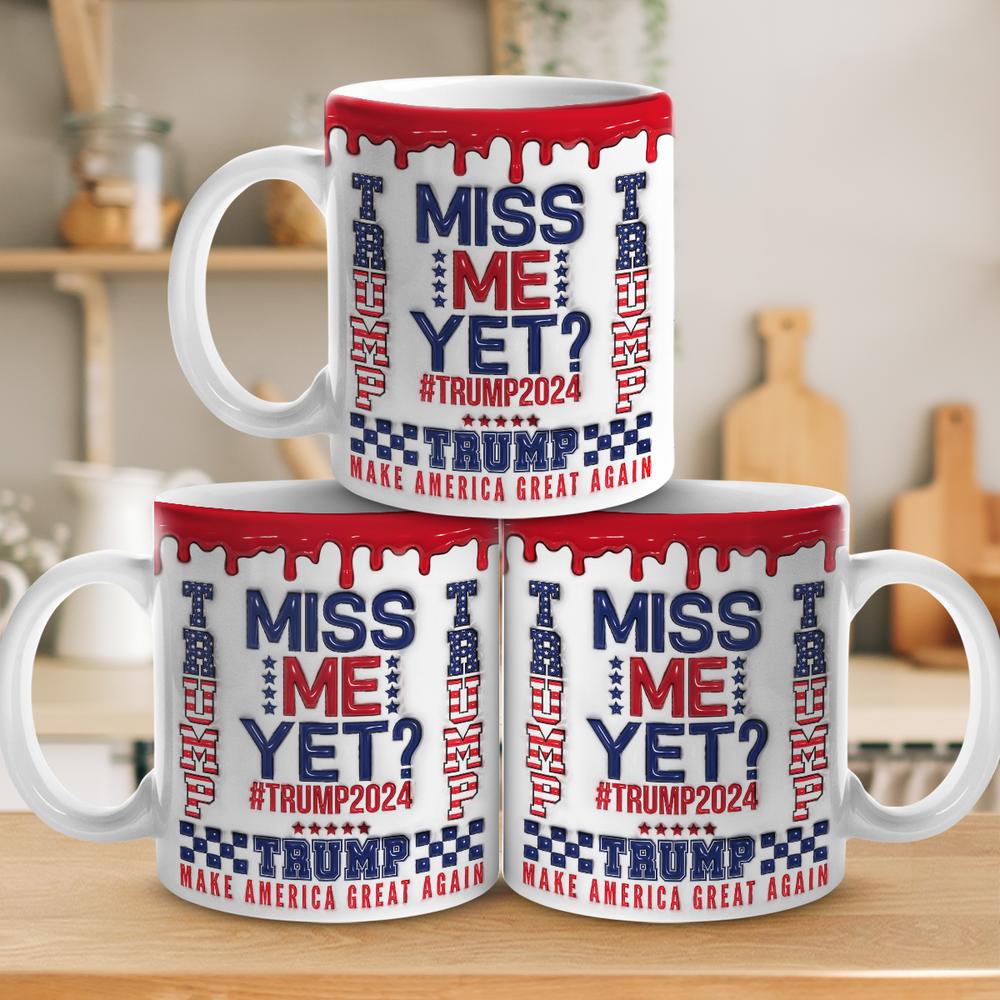 Miss Me Yet - Trump 2024 3D Inflated Effect Printed Mug