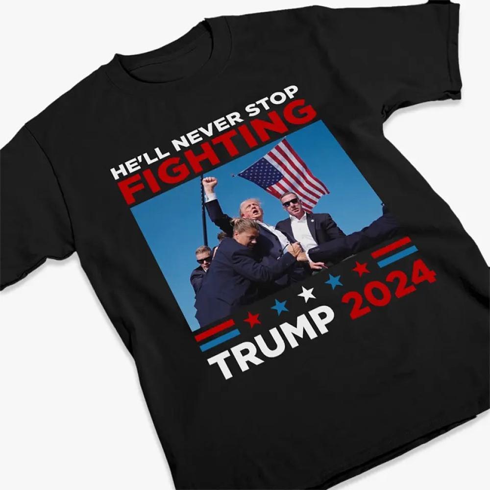 Trump Will Never Stop Fighting - Trump Election Unisex T-shirt, Hoodie, Sweatshirt