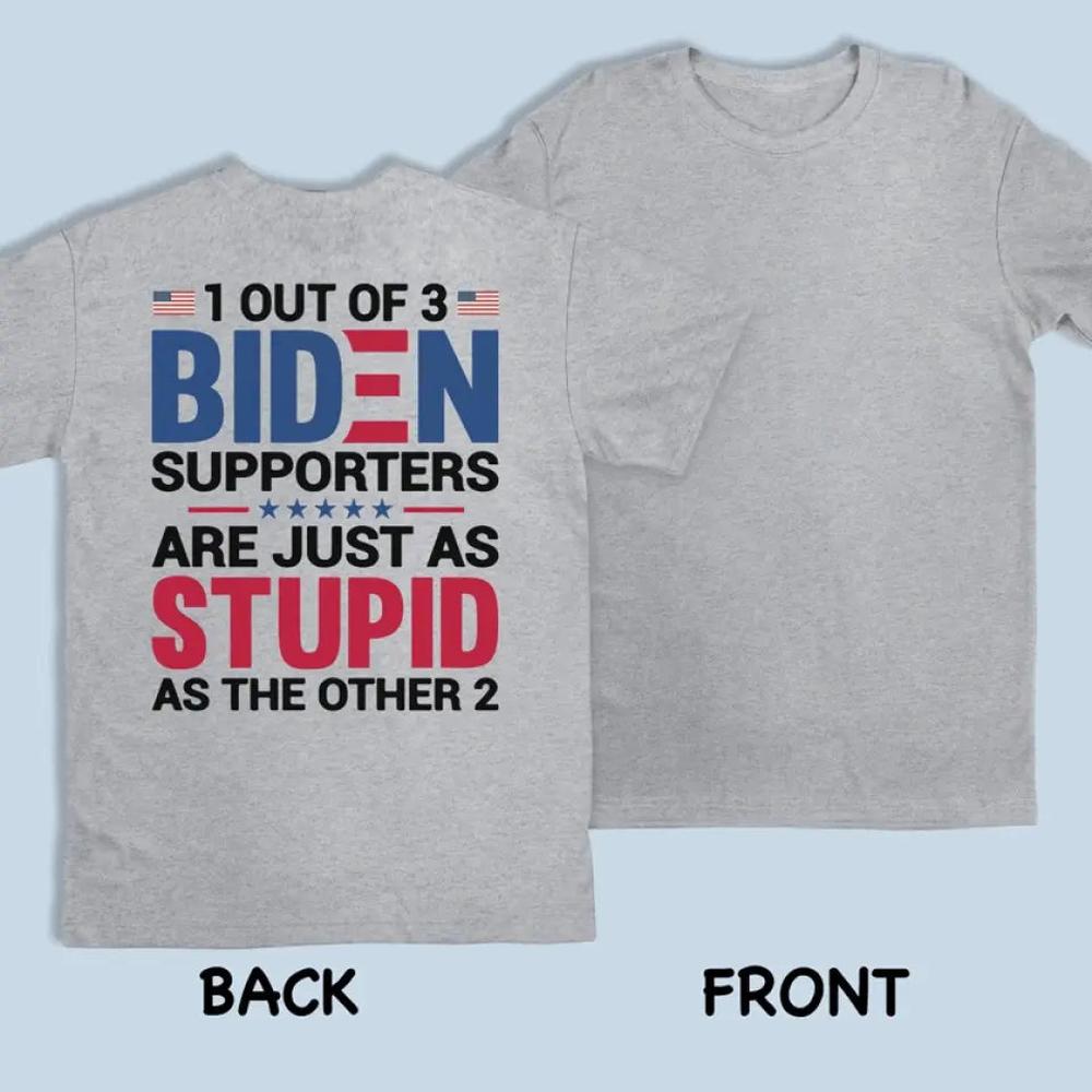 Biden Supporters Are Just Stupid - US Trump Elections Back Printed Unisex T-shirt, Hoodie, Sweatshirt