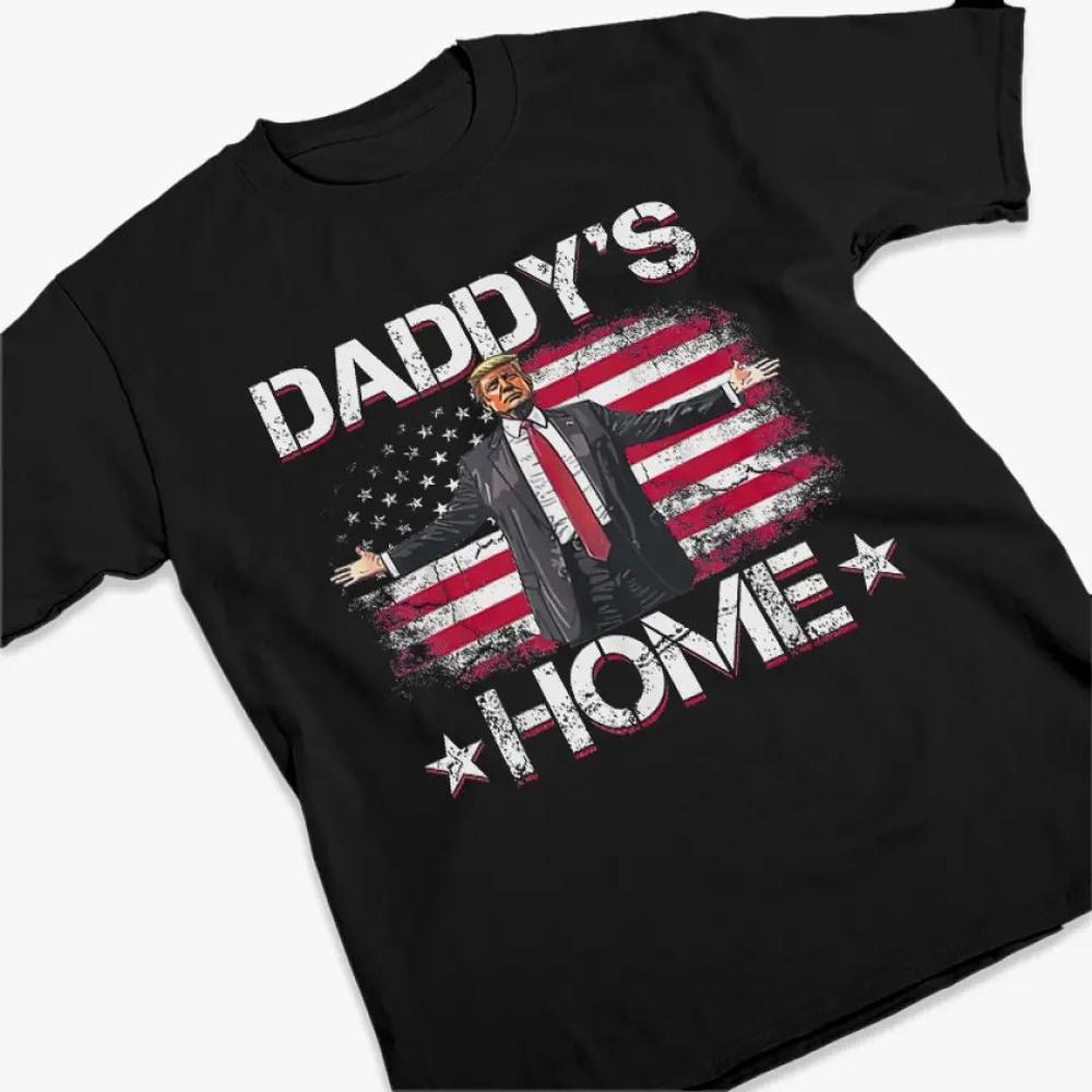 Daddy's Home To Take America Back - Trump Election Unisex T-shirt, Hoodie, Sweatshirt