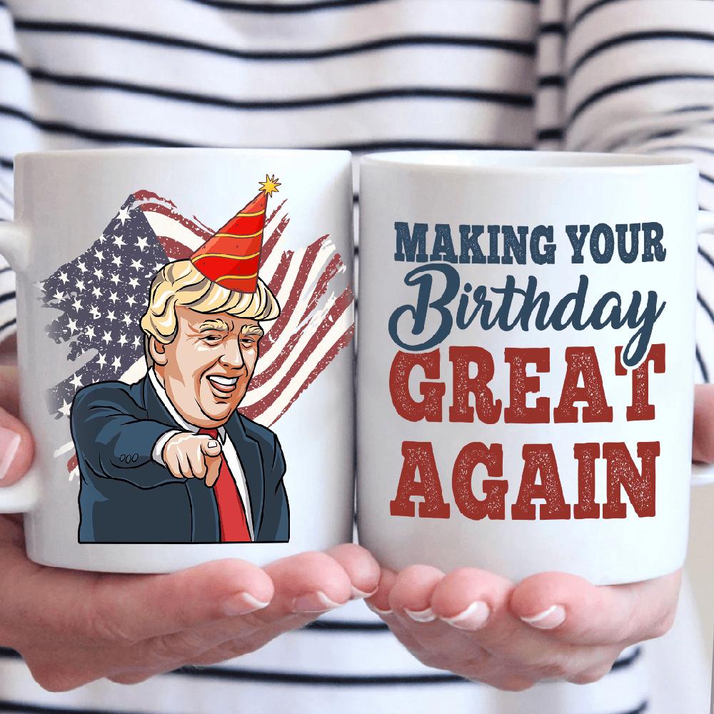 Make Your Birthday Great Again - Donald Trump Funny Birthday Mug