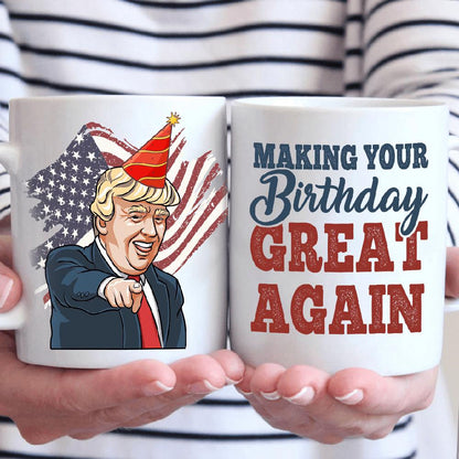 Make Your Birthday Great Again - Donald Trump Funny Birthday Mug