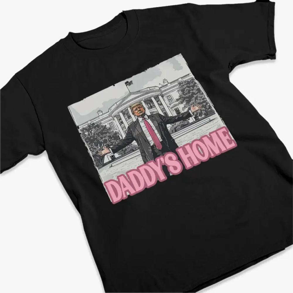 Daddy's Home, Trump's Home - Trump Election Unisex T-shirt, Hoodie, Sweatshirt