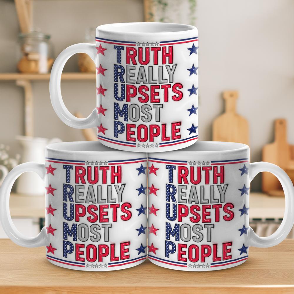 Truth Really Upsets Most People - 3D Inflated Effect Printed Mug