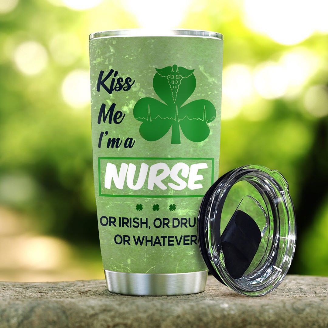 Personalized Irish Nurse Tumbler Kiss Me I Am A Nurse Or Irish Or Drunk Or Whatever