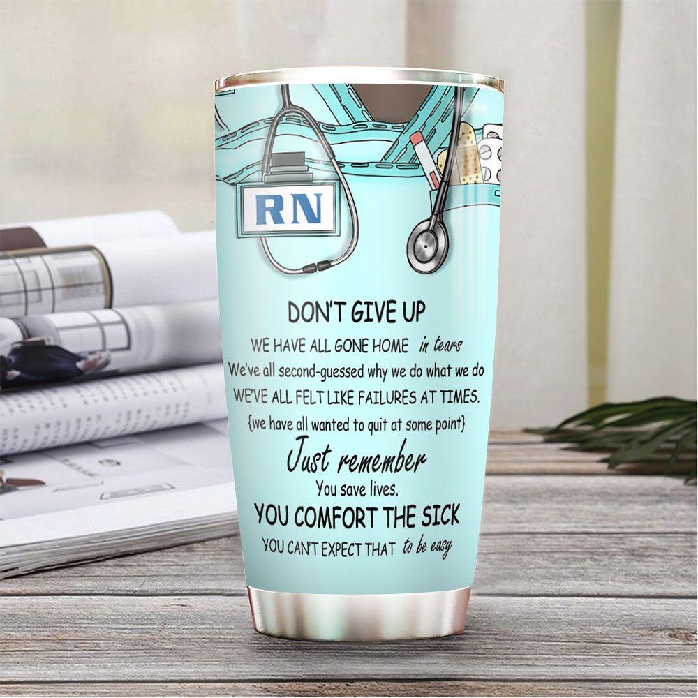 Personalized Nurse Tumbler Dont Give Up We Have All Gone Home