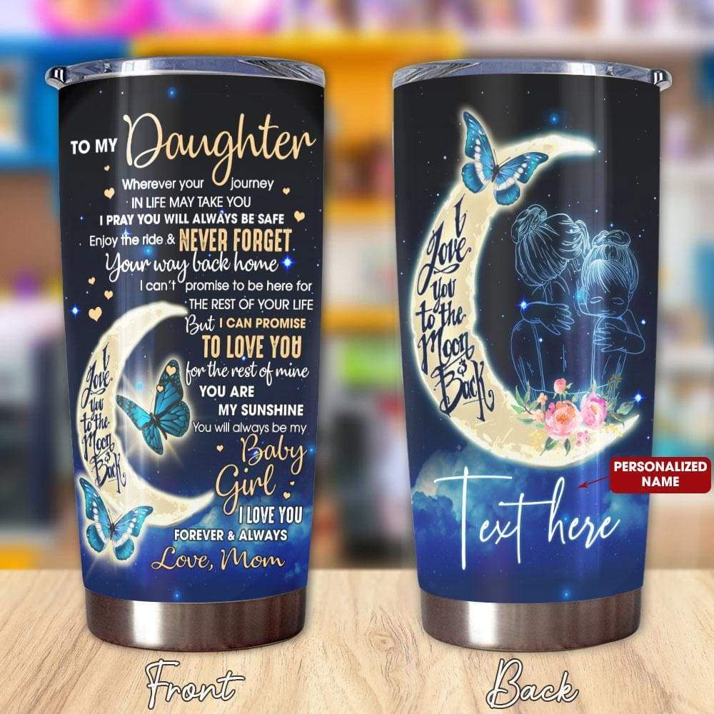 Personalized To My Daughter Tumbler Whenever Your Journey In Life May Take You