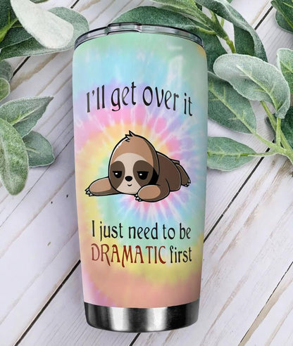 Personalized Funny Sloth Tumbler I'll Get Over It I Just Need To Be Dramatic First