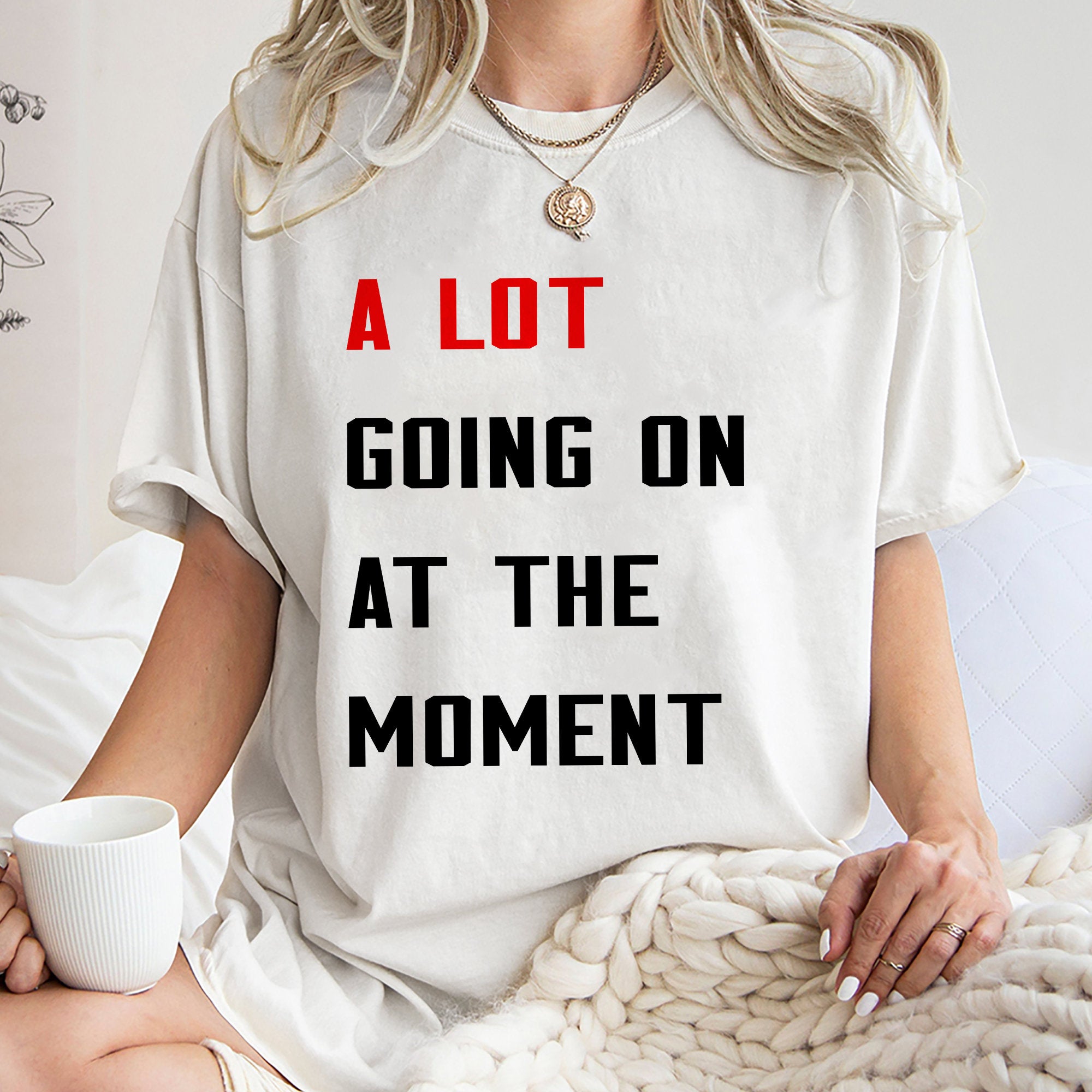 A Lot Going On At The Moment Shirt, Unique Shirt Gift For Fan, A Lot Going On At The Moment Sweatshirt Hoodie