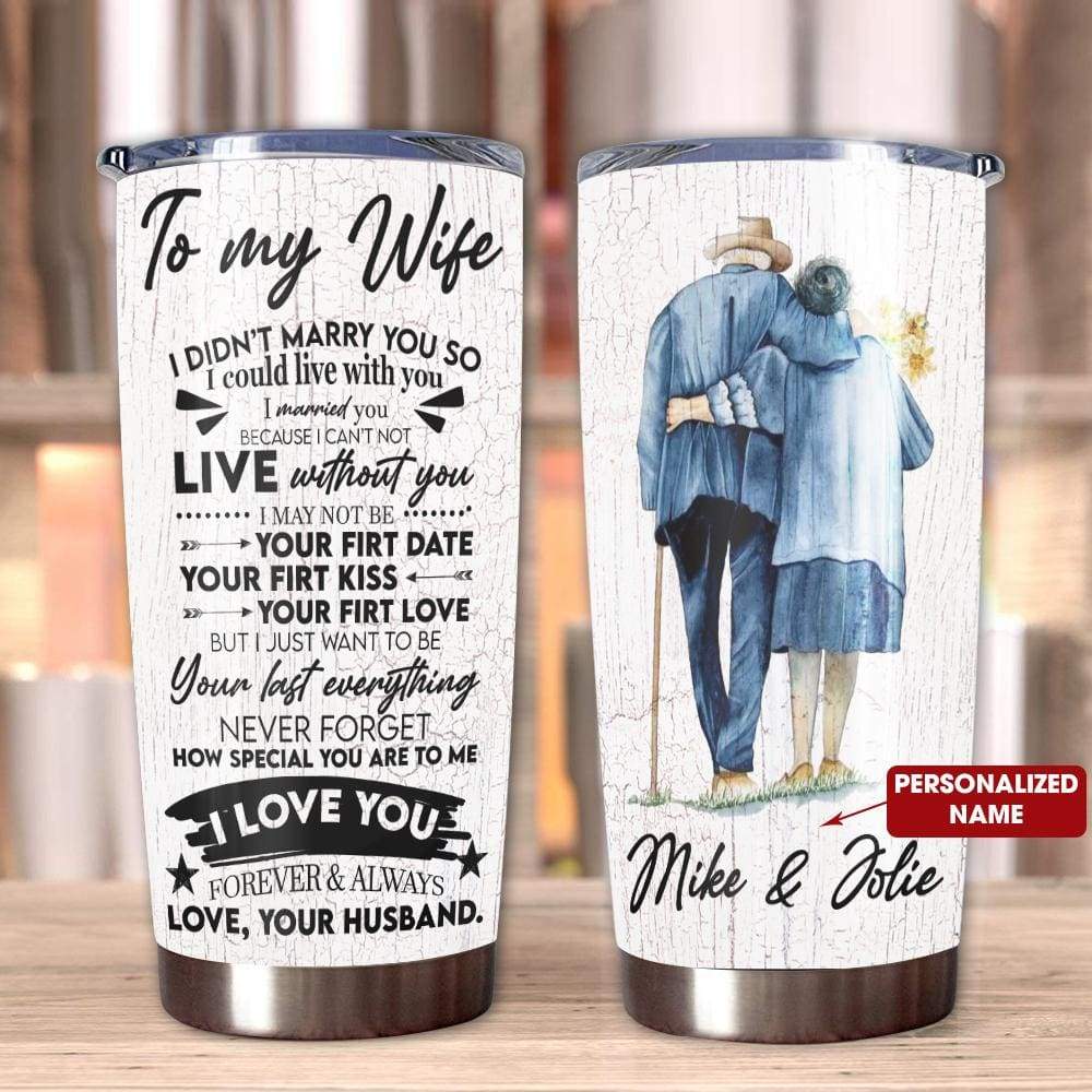 Personalized To My Wife Tumbler I Didn't Marry You So I Could Live With You