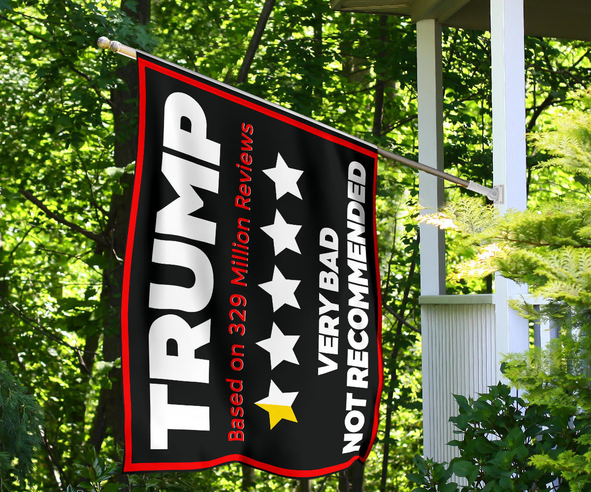 Trump Very Bad Not Recommended Flag Based On 329 Million Reviews Anti Trump Political Merch