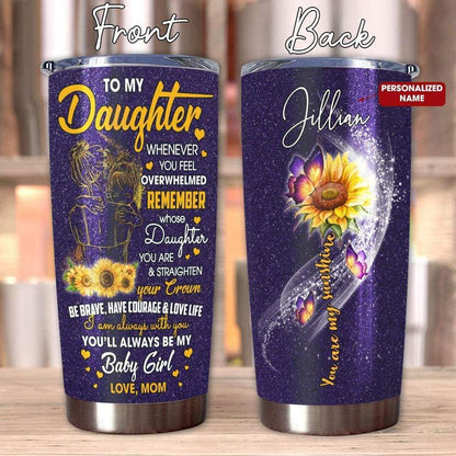 Personalized To My Daughter Tumbler Whenever You Feel Overwhelmed You Are My Sunshine