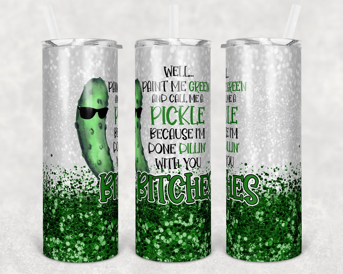 Funny Skinny Tumbler Pickle Dillin With Bitches