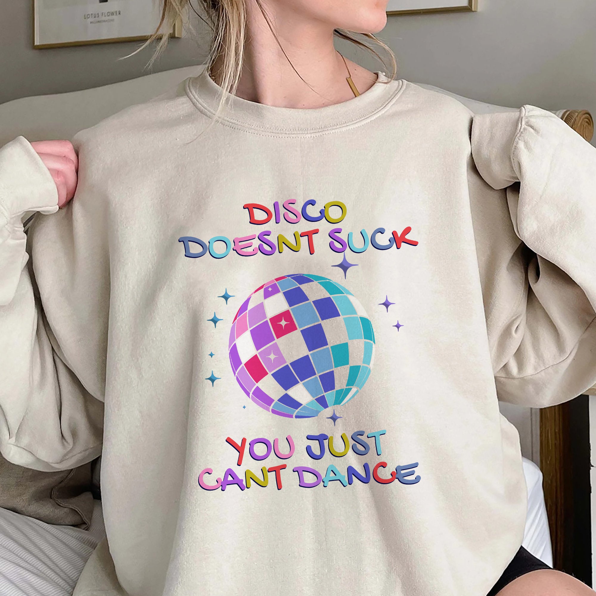 Disco Doesnt Suck You Just Cant Dance Sweatshirt, Trending Unisex Shirt, Funny Unique Shirt Gift For Disco Lover, You Just Cant Dance Hoodie