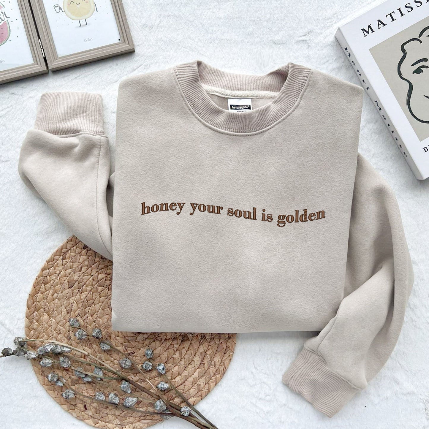 Embroidered Honey Your Soul Is Golden Sweatshirt, Trending Embroidered Hoodie, Unique Gift For Her, Honey Your Soul Is Golden Hoodie