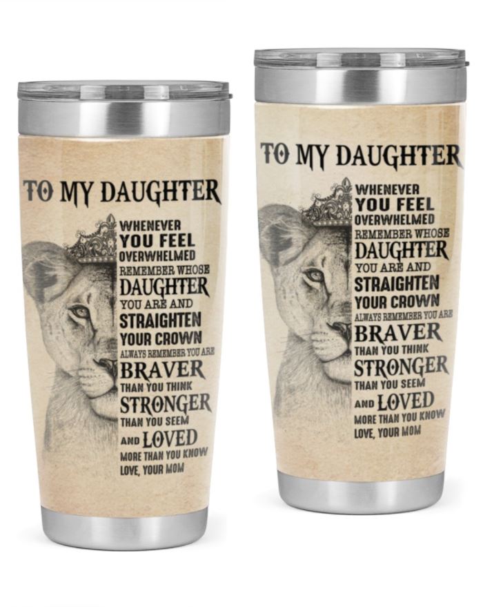 To My Daughter Tumbler Whenever You Feel Overwhelmed Lion