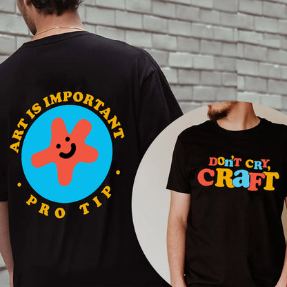 Dont Cry Craft Shirt, Art Is Important Pro Tip Shirt, Trending Unisex Tee Shirt, Unique Shirt Gift, Dont Cry Craft Sweatshirt Hoodie 2M