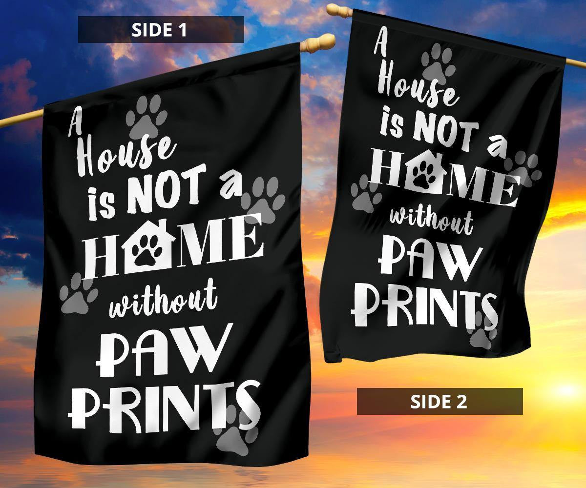 A House Is Not A Home Without Paw Prints Flag Yard Outdoor Decoration Gifts For Dog Lover