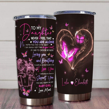 Personalized To My Daughter Tumbler Never Feel That You Are Alone Butterfly