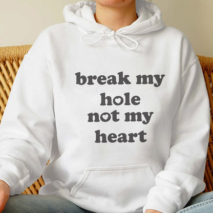 Break My Hole Not My Heart Shirt, Trending Unisex Tee Shirt, Unique Shirt Gift, Break My Hole Not My Heart Sweatshirt Hoodie