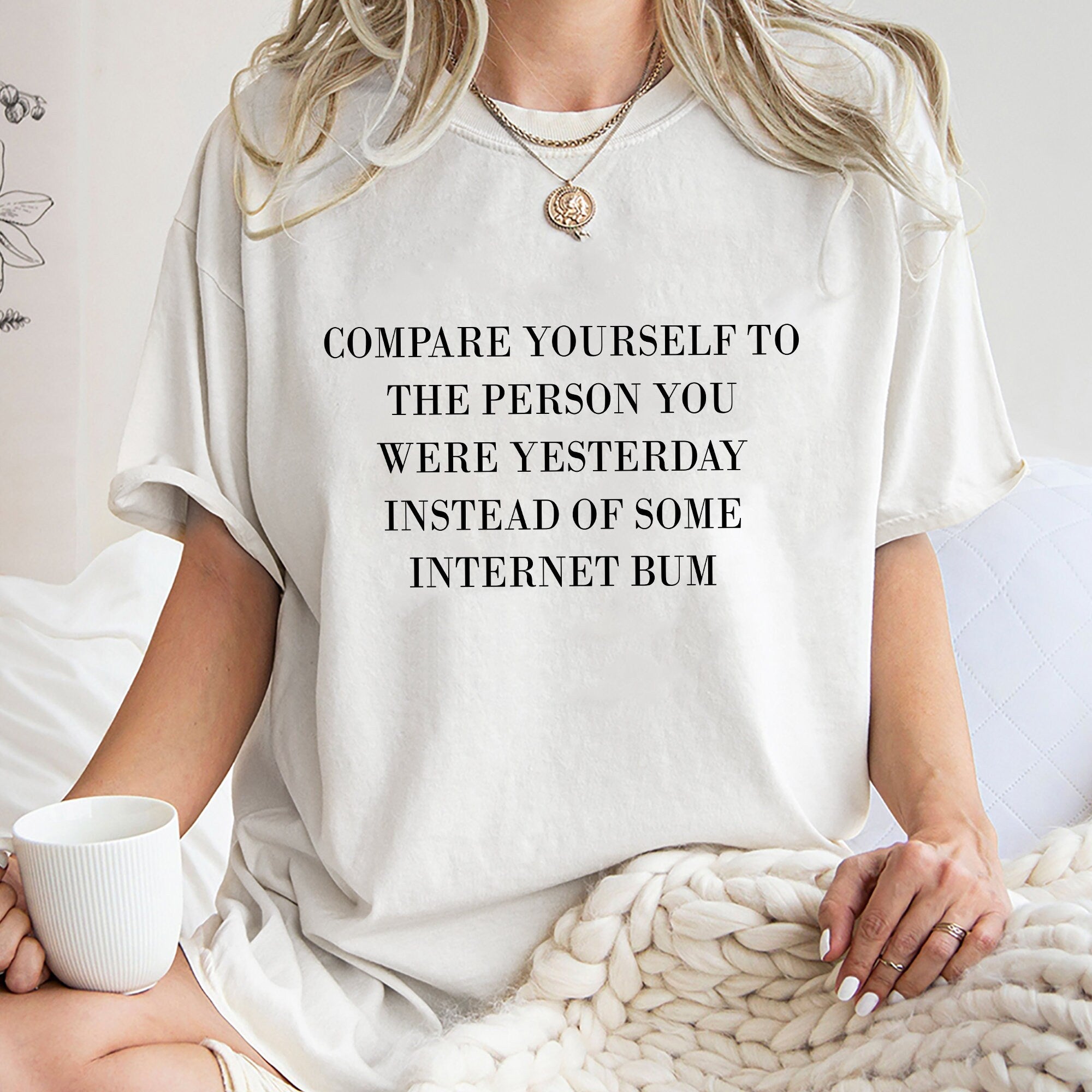 Compare Yourself To The Person You Were Yesterday Sweatshirt, Unique Shirt Gift, Instead Of Some Internet Bum Hoodie