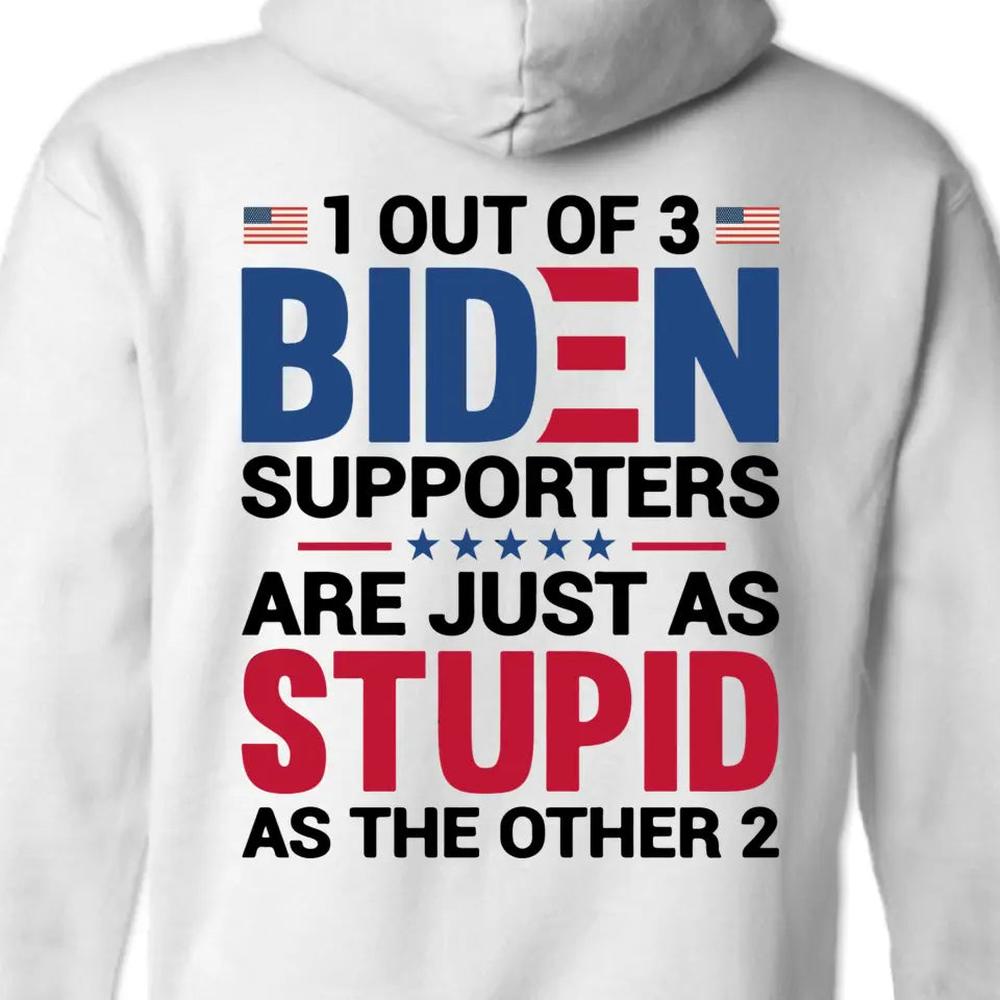 Biden Supporters Are Just Stupid - US Trump Elections Back Printed Unisex T-shirt, Hoodie, Sweatshirt