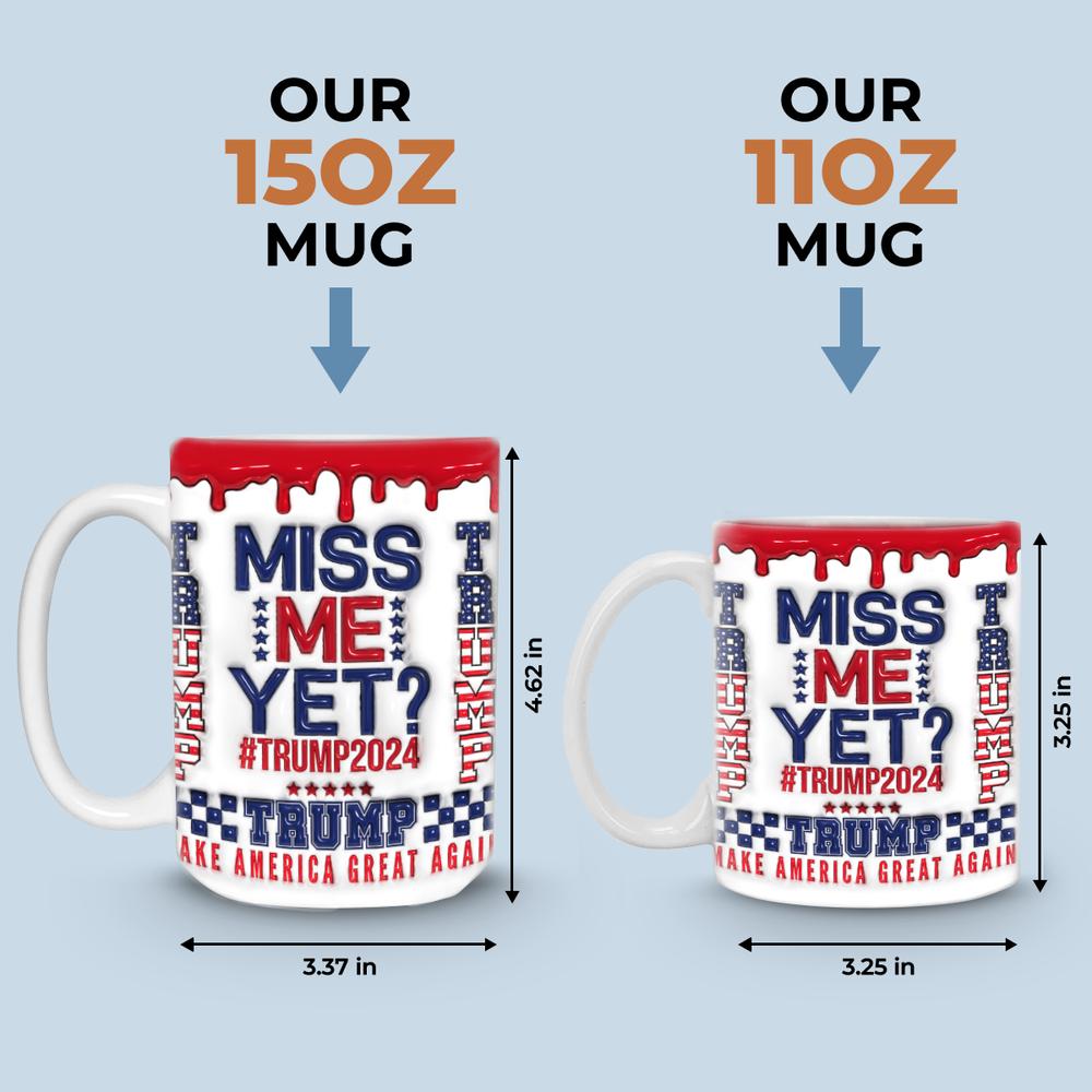 Miss Me Yet - Trump 2024 3D Inflated Effect Printed Mug