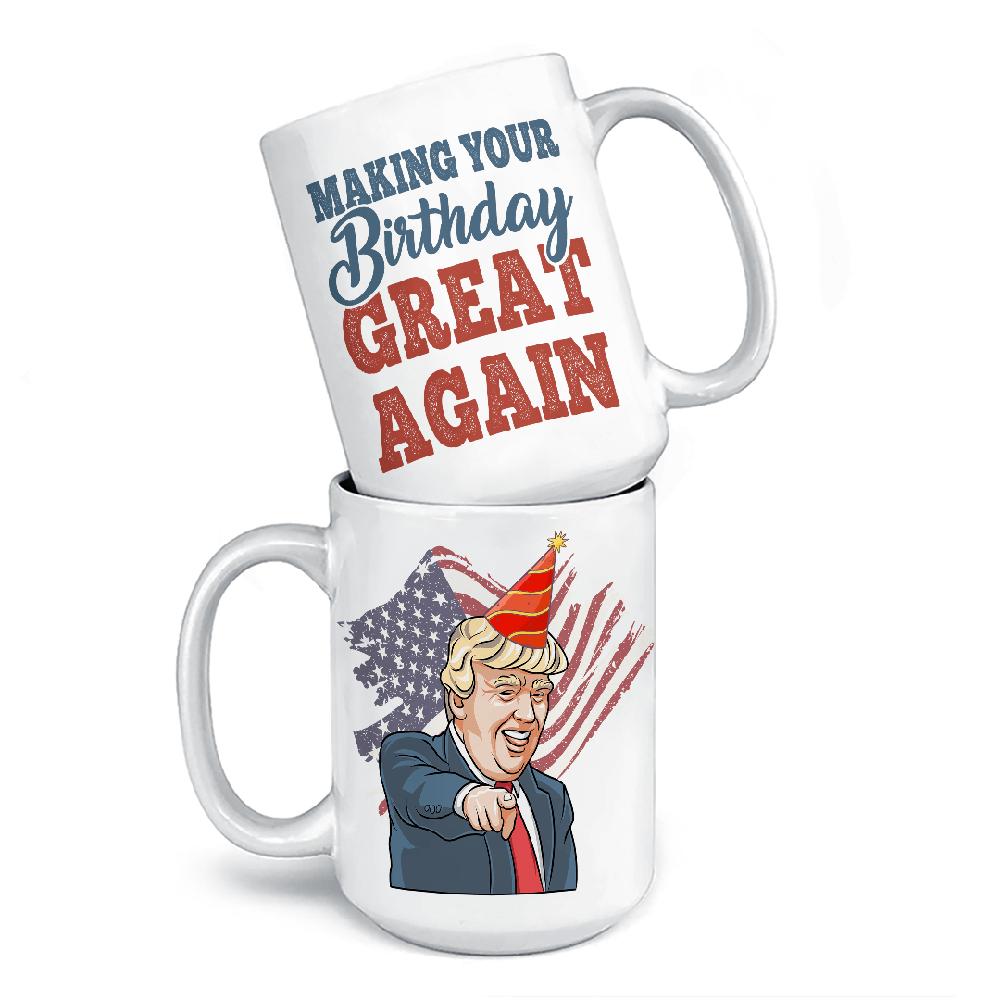 Make Your Birthday Great Again - Donald Trump Funny Birthday Mug