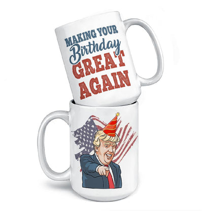 Make Your Birthday Great Again - Donald Trump Funny Birthday Mug