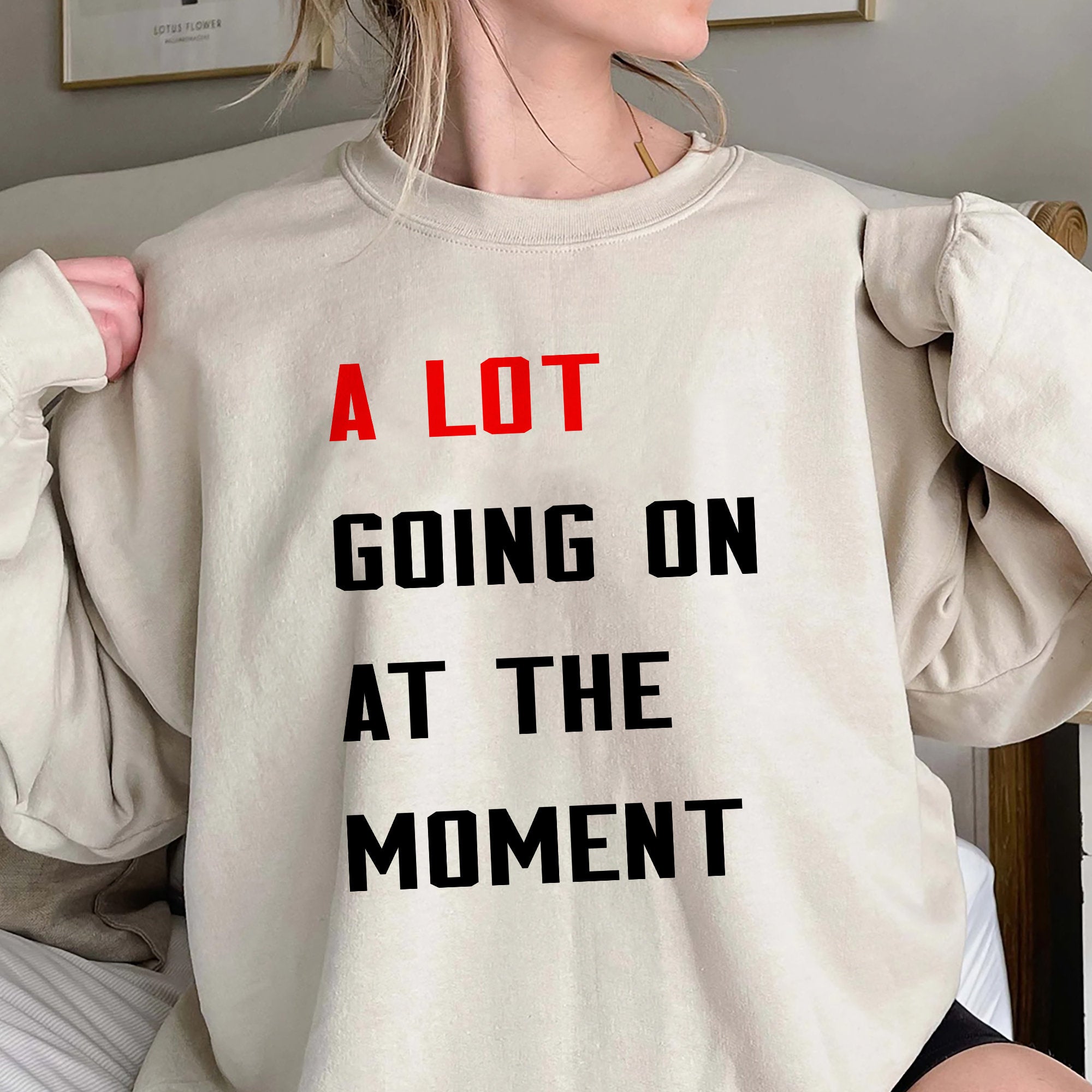 A Lot Going On At The Moment Shirt, Unique Shirt Gift For Fan, A Lot Going On At The Moment Sweatshirt Hoodie