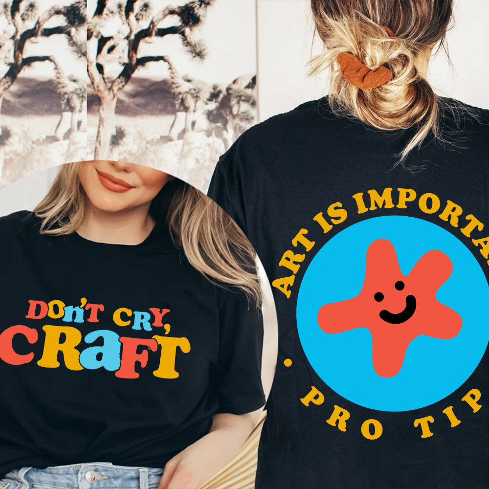 Dont Cry Craft Shirt, Art Is Important Pro Tip Shirt, Trending Unisex Tee Shirt, Unique Shirt Gift, Dont Cry Craft Sweatshirt Hoodie 2M