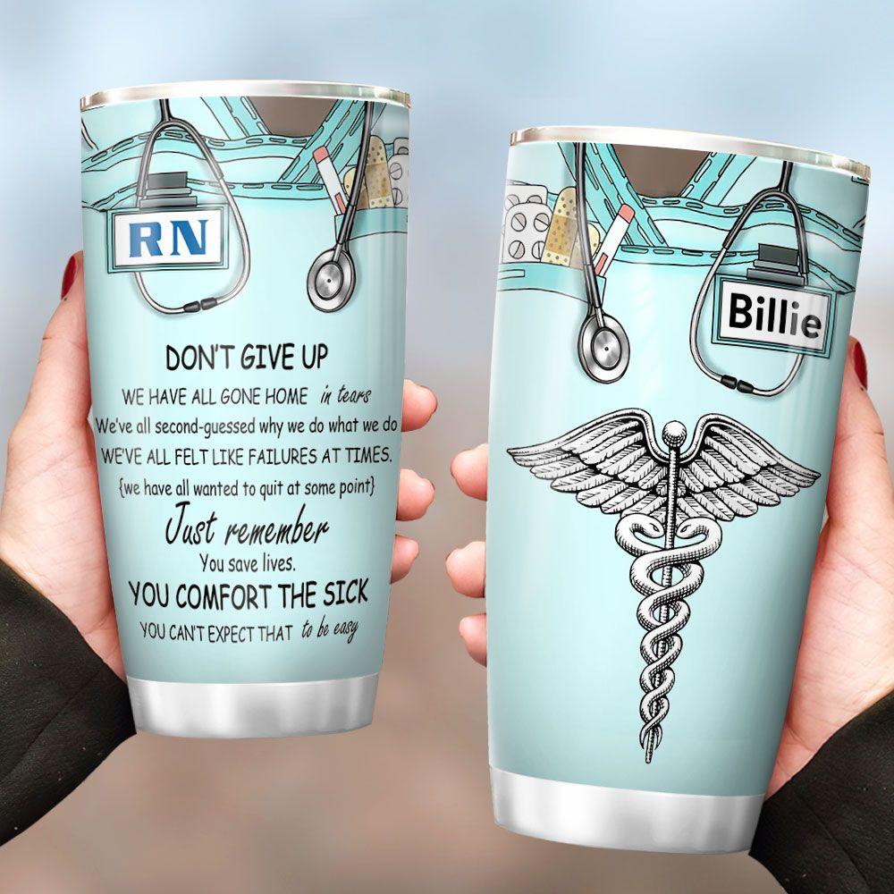 Personalized Nurse Tumbler Dont Give Up We Have All Gone Home