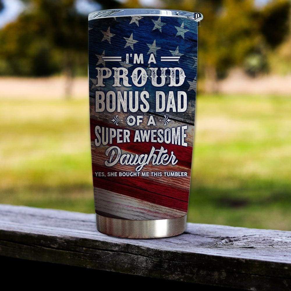 Bonus Dad Tumbler I'm A Proud Bonus Dad Of A Supper Awesome Daughter