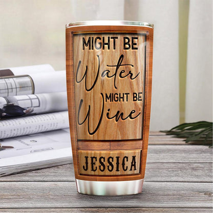 Personalized Funny Tumbler Might Be Water Might Be Wine