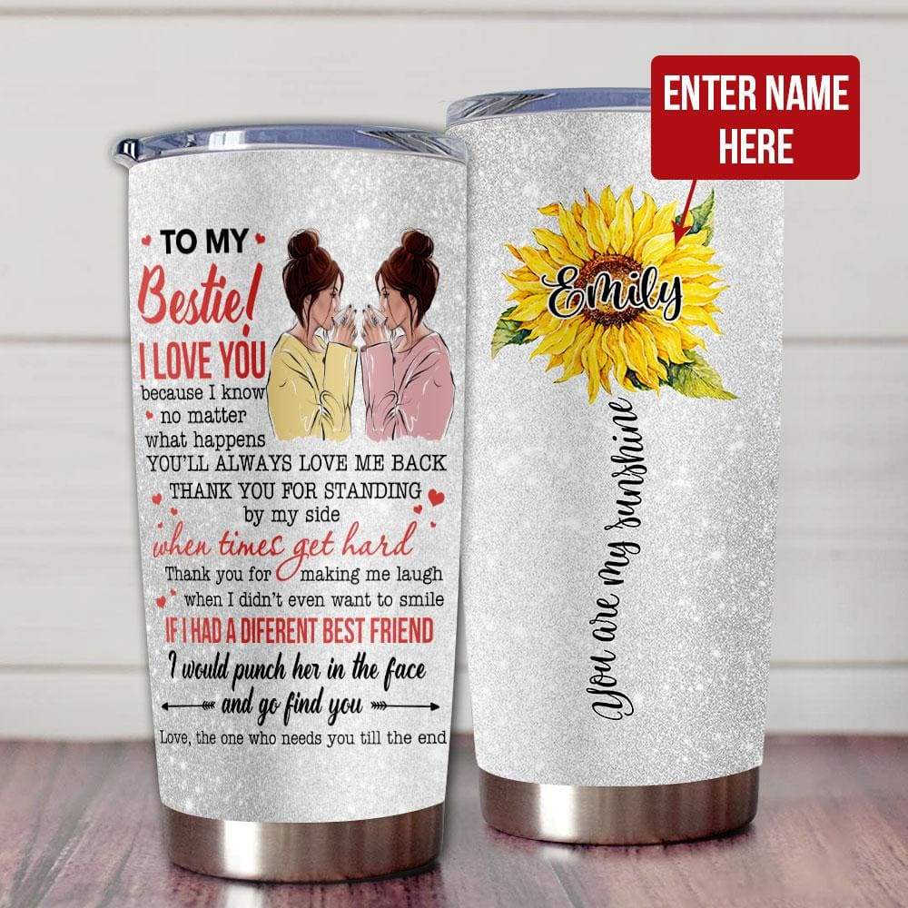 Personalized Best Friend Tumblers To My Bestie I Love You Because I Know You Are My Sunshine