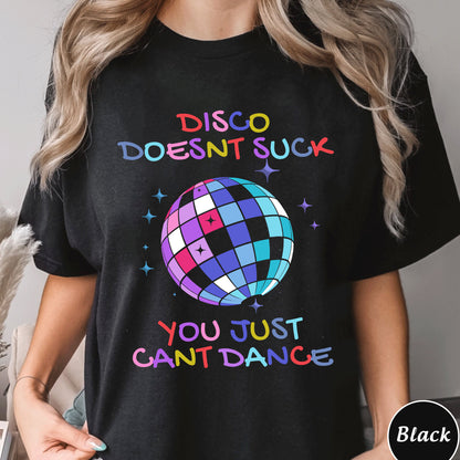 Disco Doesnt Suck You Just Cant Dance Sweatshirt, Trending Unisex Shirt, Funny Unique Shirt Gift For Disco Lover, You Just Cant Dance Hoodie