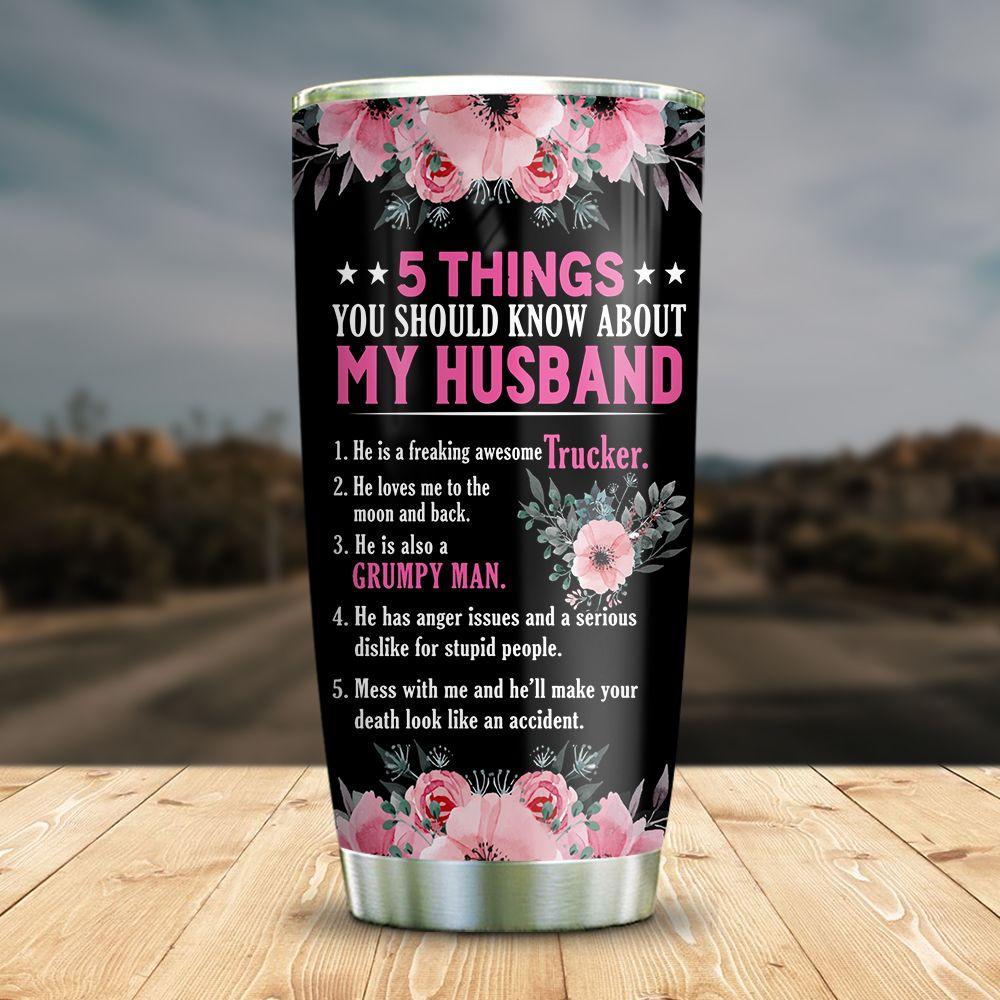 Trucker Wife Tumbler 5 Things You Should Know About My Husband Just A Girl In Love With Truck Driver