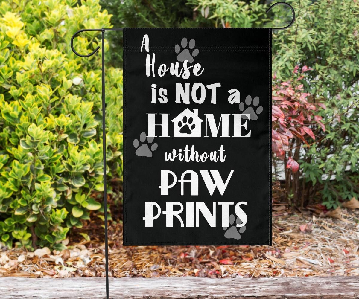 A House Is Not A Home Without Paw Prints Flag Yard Outdoor Decoration Gifts For Dog Lover