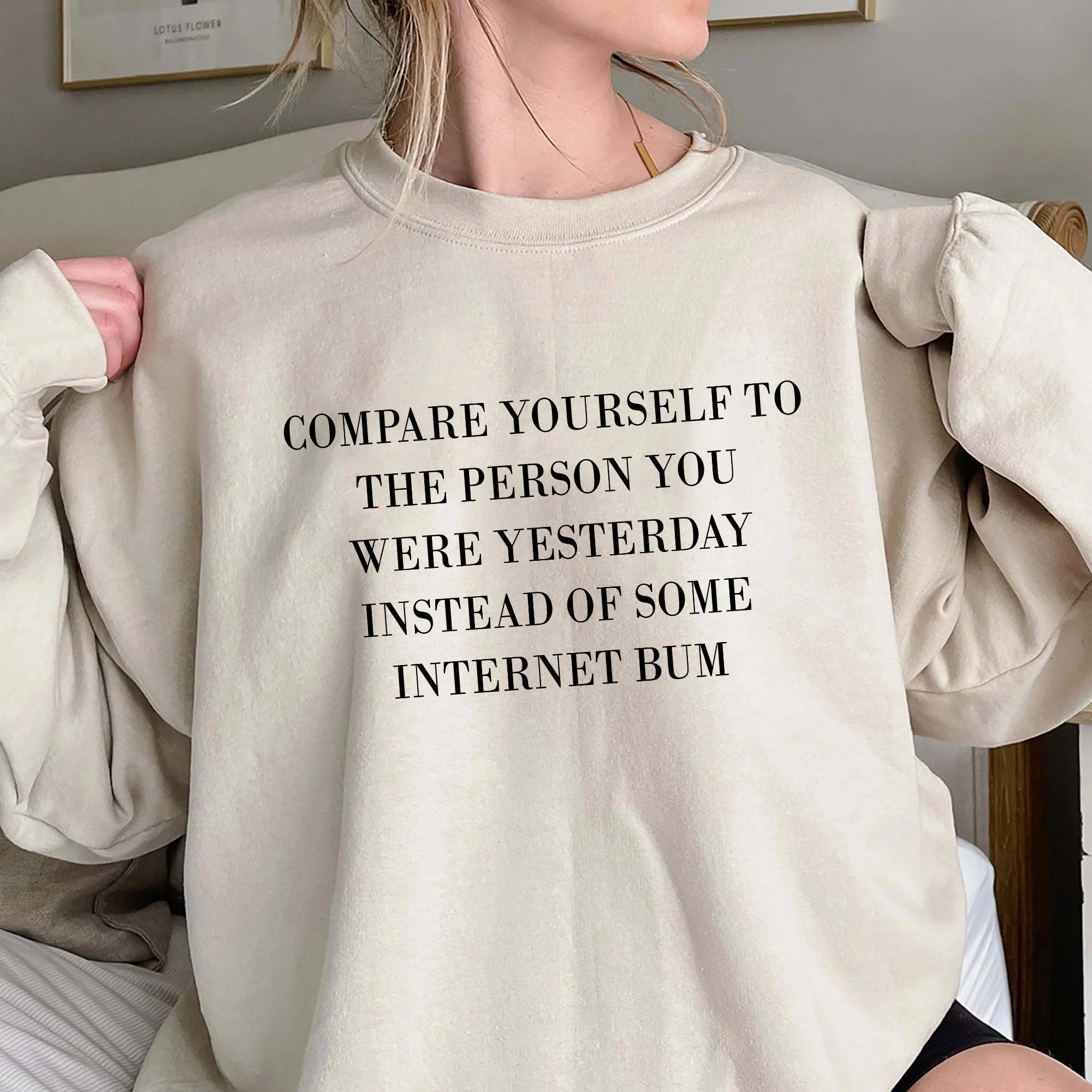 Compare Yourself To The Person You Were Yesterday Sweatshirt, Unique Shirt Gift, Instead Of Some Internet Bum Hoodie