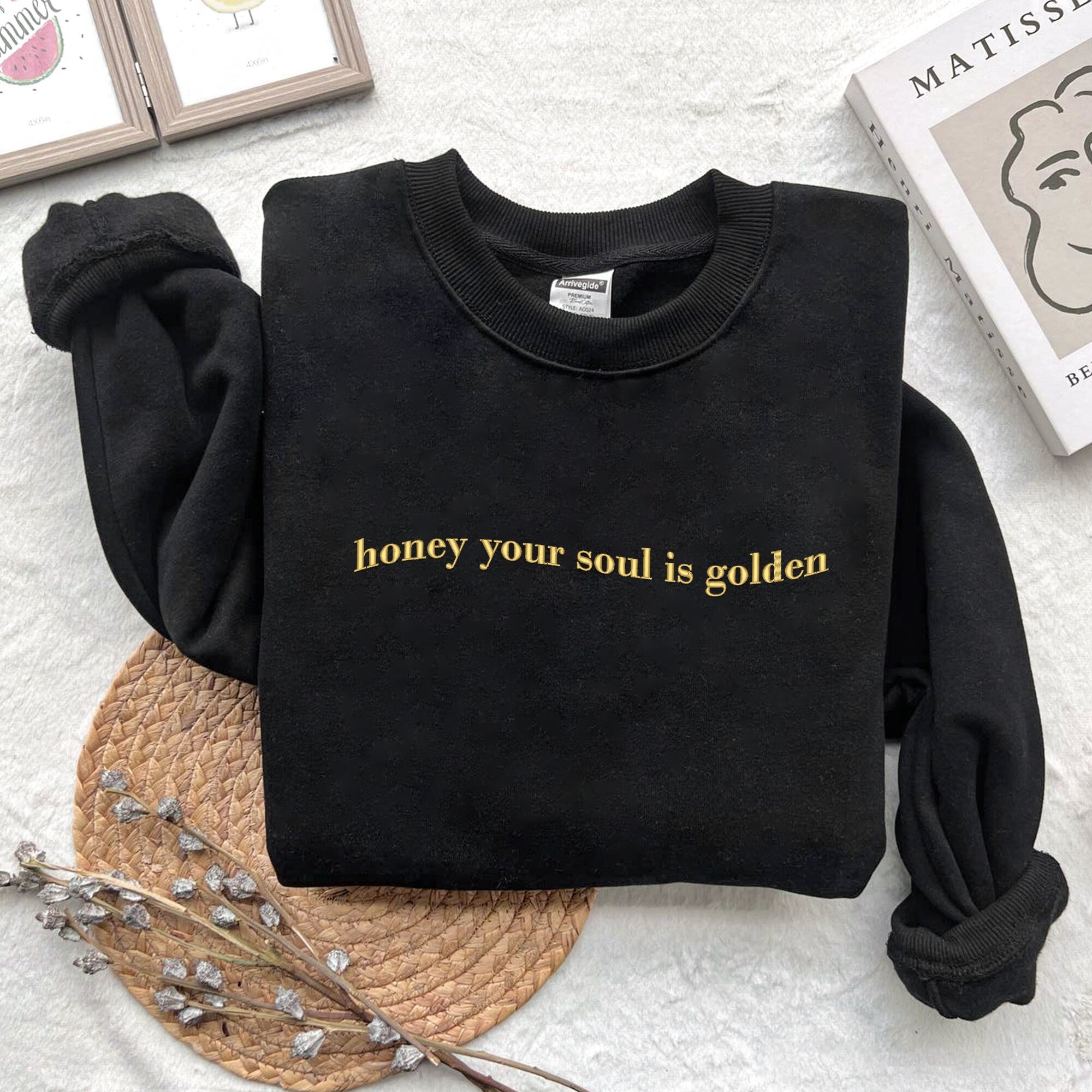 Embroidered Honey Your Soul Is Golden Sweatshirt, Trending Embroidered Hoodie, Unique Gift For Her, Honey Your Soul Is Golden Hoodie