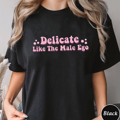 Delicate Like The Male Ego Shirt, Trending Unisex Tee Shirt, Feminist Design Shirt Gift For Her, Feminist Shirt Gift, Abortion Rights Shirt