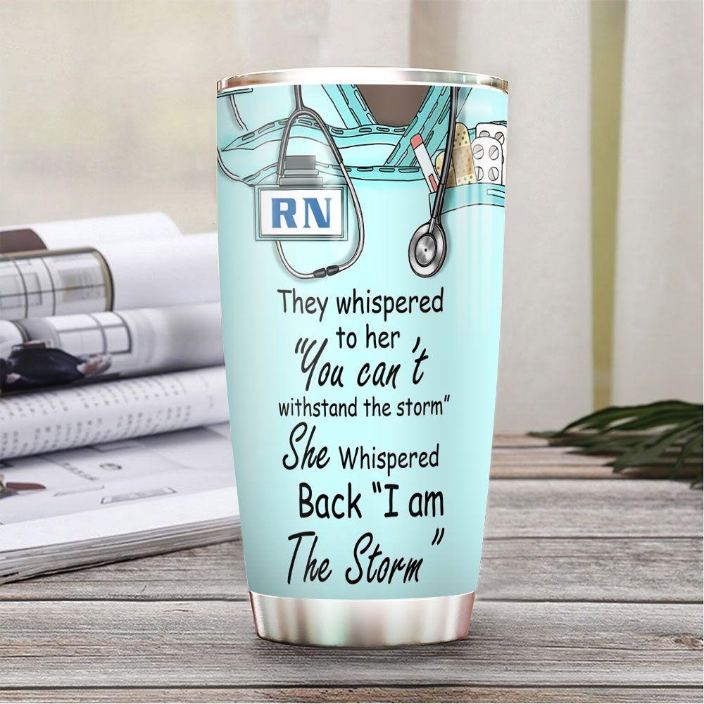 Personalized Nurse Tumbler I Am The Storm