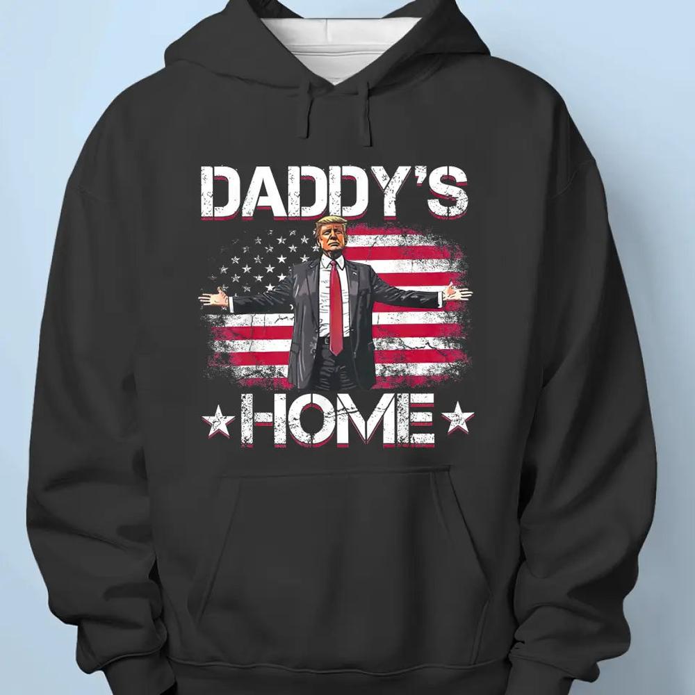 Daddy's Home To Take America Back - Trump Election Unisex T-shirt, Hoodie, Sweatshirt