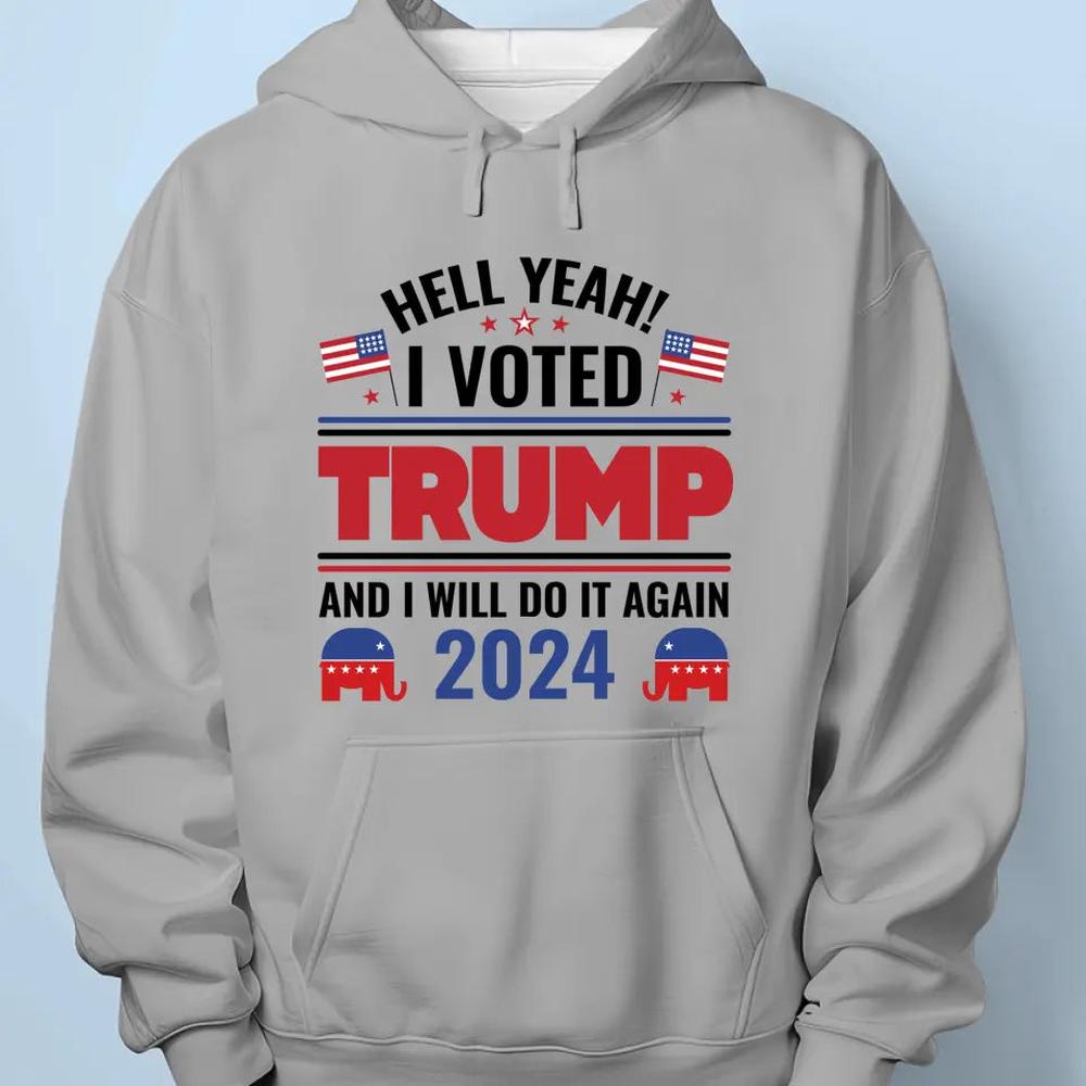 I Voted Trump And I Will Still Do It Again - Trump Election Unisex T-shirt, Hoodie, Sweatshirt