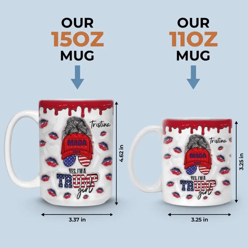 Yes, I'm A Trump Girl - US Elections 3D Inflated Effect Printed Mug, Trump Mug - Gift For Best Friends, BFF, Sisters