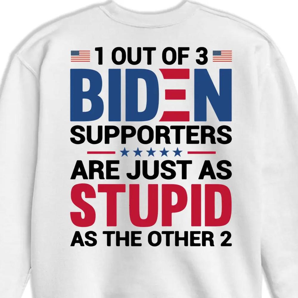 Biden Supporters Are Just Stupid - US Trump Elections Back Printed Unisex T-shirt, Hoodie, Sweatshirt