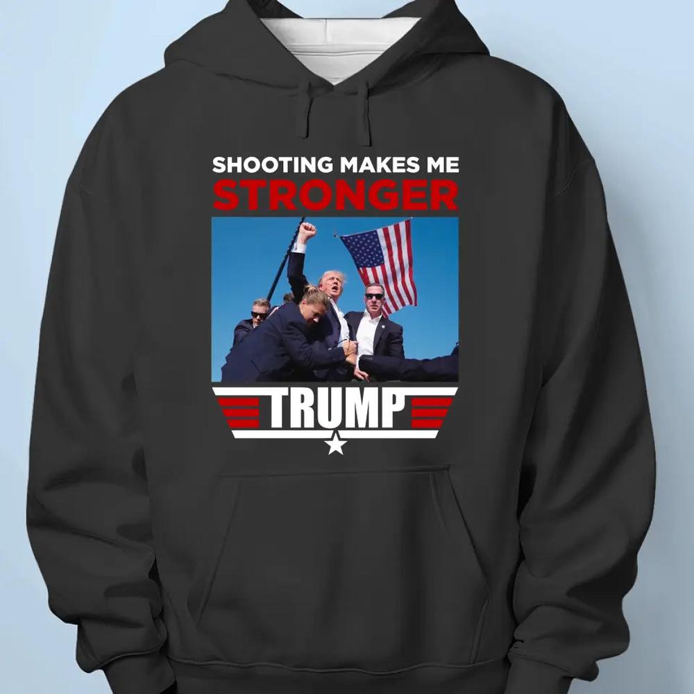 Shooting Makes Me Stronger, Trump - Trump Election Unisex T-shirt, Hoodie, Sweatshirt