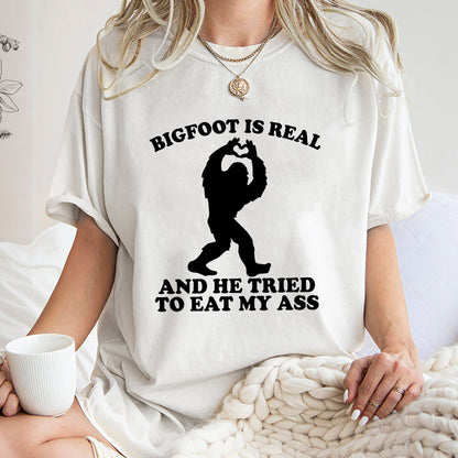 Bigfoot Is Real And He Tried To Eat My Ass Shirt, Funny Meme Sweatshirt,Funny Oddly Specific Joke Tee,Trending Unisex Tee