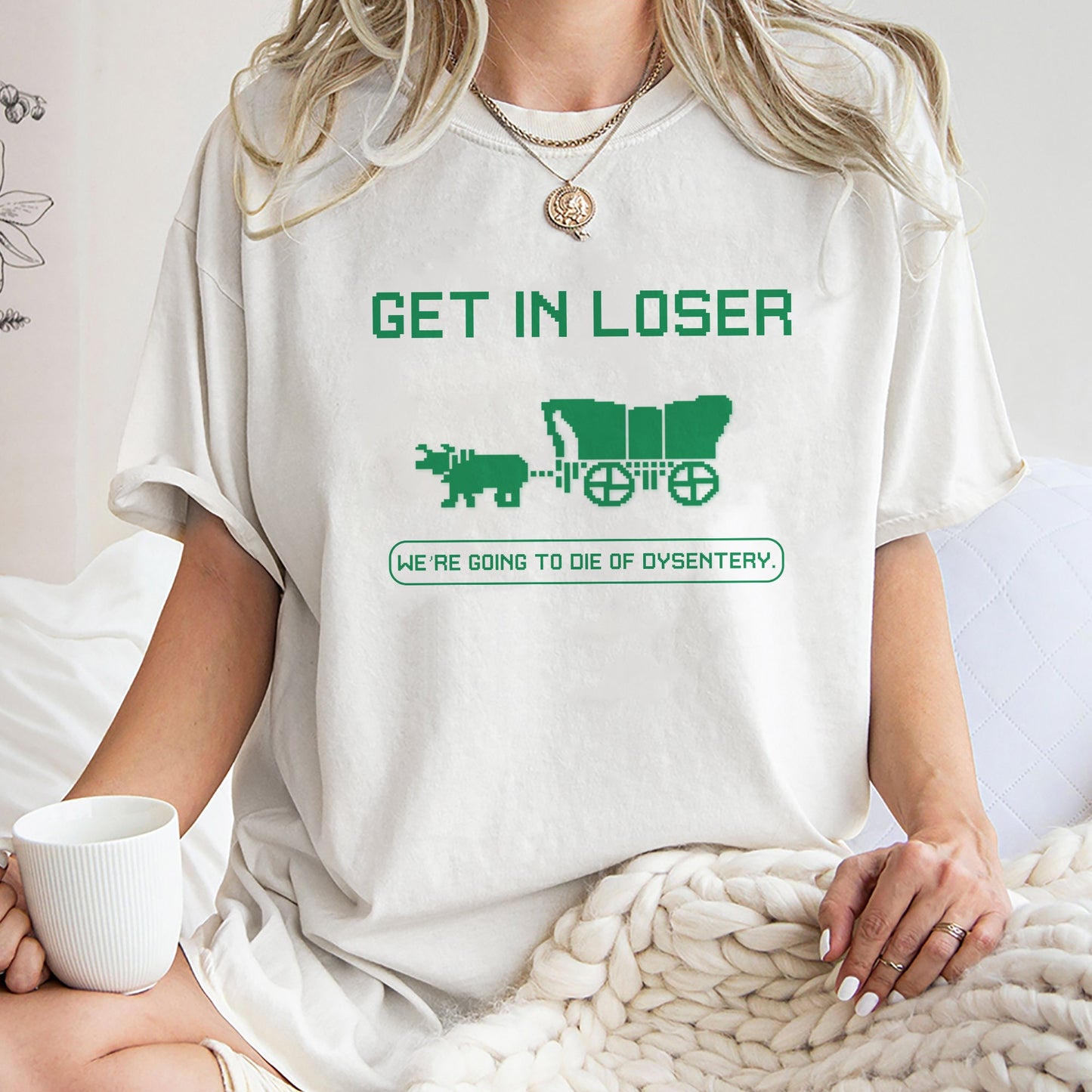 Get In Loser We're Going To Die Of Dysentery Shirt, The Oregon Trail Loser Sweatshirt Hoodie, History Teacher, Social Studies Shirt